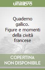 Quaderno gallico. Figure e momenti della cività francese libro