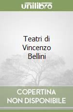 Teatri di Vincenzo Bellini libro