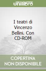 I teatri di Vincenzo Bellini. Con CD-ROM