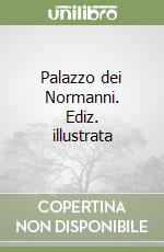 Palazzo dei Normanni. Ediz. illustrata libro