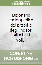 Dizionario enciclopedico dei pittori e degli incisori italiani (11 voll.) libro