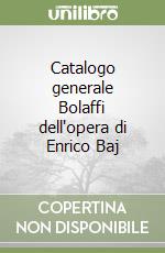 Catalogo generale Bolaffi dell'opera di Enrico Baj libro