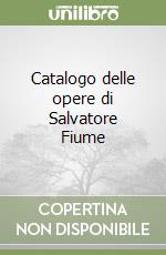 Catalogo delle opere di Salvatore Fiume libro