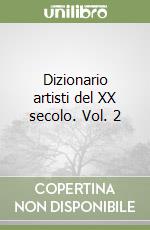 Dizionario artisti del XX secolo. Vol. 2 libro