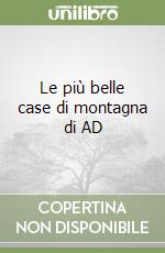 Le più belle case di montagna di AD libro