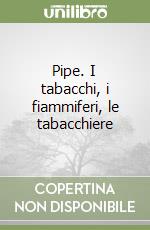 Pipe. I tabacchi, i fiammiferi, le tabacchiere libro