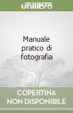 Manuale pratico di fotografia libro