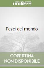 Pesci del mondo libro