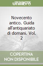 Novecento antico. Guida all'antiquariato di domani. Vol. 2 libro