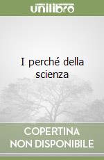 I perché della scienza