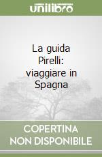 La guida Pirelli: viaggiare in Spagna libro