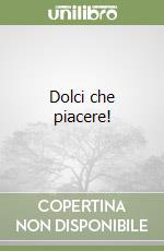 Dolci che piacere! libro