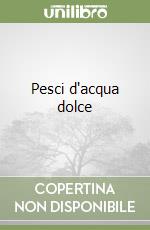 Pesci d'acqua dolce libro