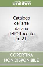 Catalogo dell'arte italiana dell'Ottocento n. 21 libro