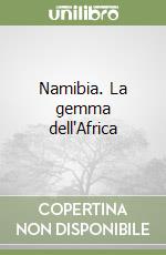 Namibia. La gemma dell'Africa libro