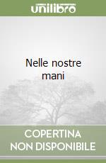 Nelle nostre mani libro