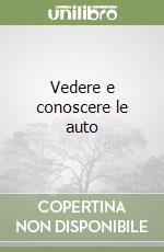 Vedere e conoscere le auto libro