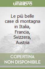 Le più belle case di montagna in Italia, Francia, Svizzera, Austria libro
