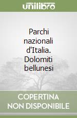 Parchi nazionali d'Italia. Dolomiti bellunesi libro