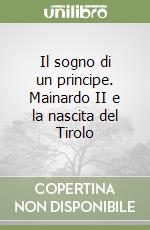 Il sogno di un principe. Mainardo II e la nascita del Tirolo libro