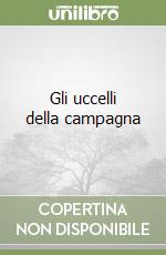Gli uccelli della campagna libro