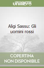 Aligi Sassu: Gli uomini rossi libro