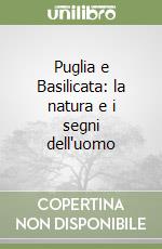 Puglia e Basilicata: la natura e i segni dell'uomo libro