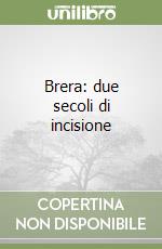 Brera: due secoli di incisione libro