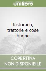 Ristoranti, trattorie e cose buone libro