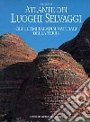 Atlante dei luoghi selvaggi libro