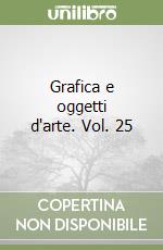 Grafica e oggetti d'arte. Vol. 25 libro