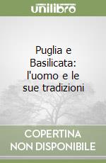 Puglia e Basilicata: l'uomo e le sue tradizioni libro