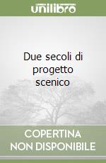 Due secoli di progetto scenico libro