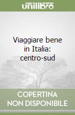 Viaggiare bene in Italia: centro-sud libro