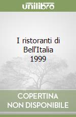 I ristoranti di Bell'Italia 1999 libro