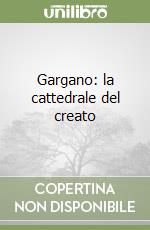 Gargano: la cattedrale del creato libro