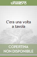 C'era una volta a tavola libro