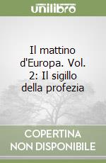 Il mattino d'Europa. Vol. 2: Il sigillo della profezia libro