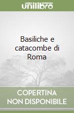 Basiliche e catacombe di Roma libro