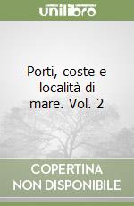 Porti, coste e località di mare. Vol. 2 libro