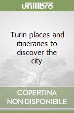 Turin places and itineraries to discover the city libro