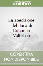 La spedizione del duca di Rohan in Valtellina libro
