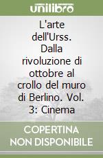 L'arte dell'Urss. Dalla rivoluzione di ottobre al crollo del muro di Berlino. Vol. 3: Cinema