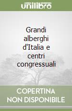 Grandi alberghi d'Italia e centri congressuali libro