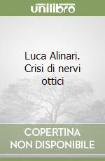 Luca Alinari. Crisi di nervi ottici