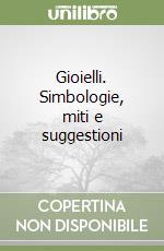 Gioielli. Simbologie, miti e suggestioni libro