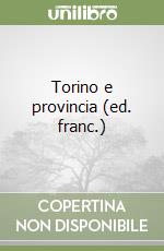 Torino e provincia (ed. franc.) libro