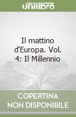 Il mattino d'Europa. Vol. 4: Il Millennio libro