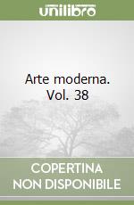 Arte moderna. Vol. 38 libro