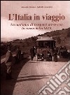 L'Italia in viaggio. Novant'anni di trasporti attraverso la storia della sita libro